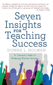 portada Seven Insights for Teaching Success: A Teacher'S Guide to Producing Positive Outcomes (en Inglés)