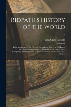 portada Ridpath's History of the World; Being an Account of the Principal Events in the Career of the Human Race From the Beginnings of Civilization to the Pr (en Inglés)
