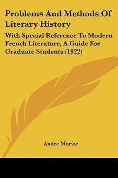 portada problems and methods of literary history: with special reference to modern french literature, a guide for graduate students (1922) (en Inglés)