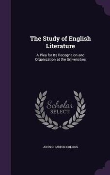 portada The Study of English Literature: A Plea for Its Recognition and Organization at the Universities