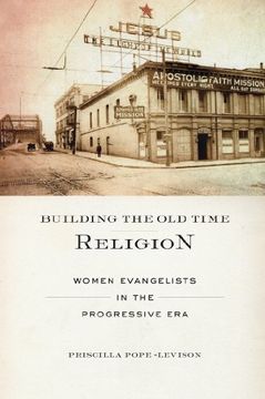portada Building the old Time Religion: Women Evangelists in the Progressive era (in English)