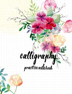 portada Calligraphy Practice NoteBook: Hand Lettering: Calligraphy Workbook: Watercolor Flower: (Training, Exercises and Practice: Lettering calligraphy. Cal (en Inglés)
