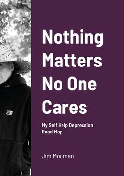 portada Nothing Matters No One Cares: Depression Roadmap (en Inglés)