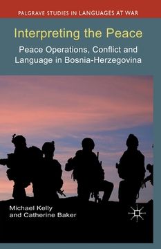 portada Interpreting the Peace: Peace Operations, Conflict and Language in Bosnia-Herzegovina (in English)