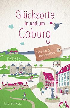 portada Glücksorte in und um Coburg: Fahr hin und Werd Glücklich (en Alemán)