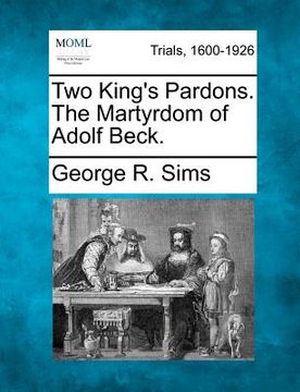 portada two king's pardons. the martyrdom of adolf beck. (en Inglés)