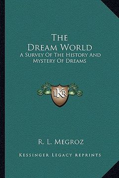 portada the dream world: a survey of the history and mystery of dreams (in English)