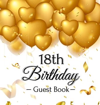 portada 18th Birthday Guest Book: Keepsake Gift for Men and Women Turning 18 - Hardback with Funny Gold Balloon Hearts Themed Decorations and Supplies, 