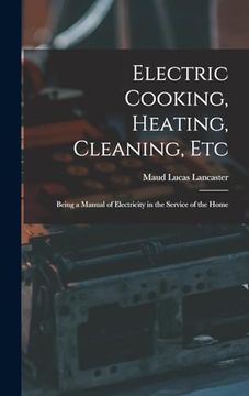 portada Electric Cooking, Heating, Cleaning, Etc: Being a Manual of Electricity in the Service of the Home