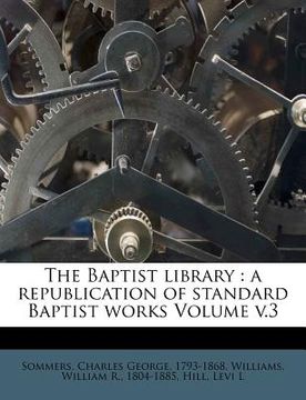 portada the baptist library: a republication of standard baptist works volume v.3 (en Inglés)