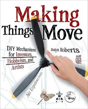 Making Things Move DIY Mechanisms for Inventors, Hobbyists, and Artists (en Inglés)