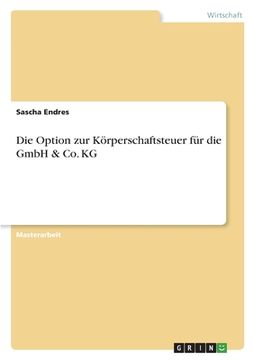 portada Die Option zur Körperschaftsteuer für die GmbH & Co. KG (en Alemán)