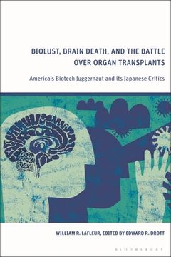 portada Biolust, Brain Death, and the Battle Over Organ Transplants: America's Biotech Juggernaut and Its Japanese Critics