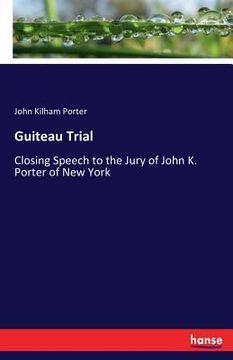 portada Guiteau Trial: Closing Speech to the Jury of John K. Porter of New York