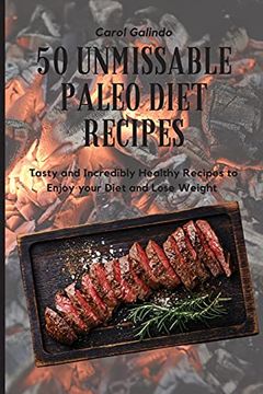 portada 50 Unmissable Paleo Diet Recipes: Tasty and Incredibly Healthy Recipes to Enjoy Your Diet and Lose Weight (in English)