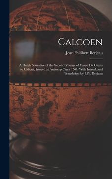 portada Calcoen: A Dutch Narrative of the Second Voyage of Vasco da Gama to Calicut, Printed at Antwerp Circa 1504. With Introd. and Tr (en Inglés)