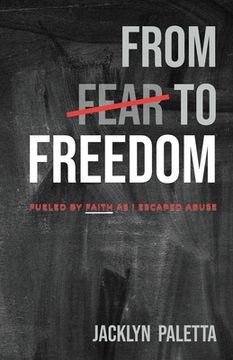 portada From Fear to Freedom: Fueled by Faith As I Escaped Abuse (en Inglés)