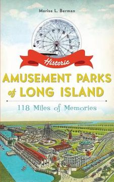 portada Historic Amusement Parks of Long Island: 118 Miles of Memories (en Inglés)