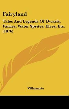 portada fairyland: tales and legends of dwarfs, fairies, water sprites, elves, etc. (1876) (in English)