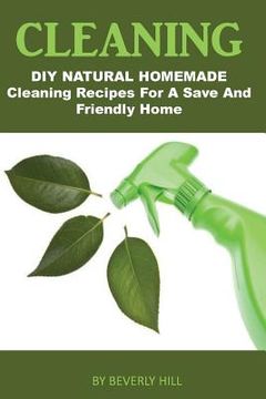 portada Cleaning: DIY Natural Homemade Cleaning Recipes for a Safe and Friendly Home (in English)
