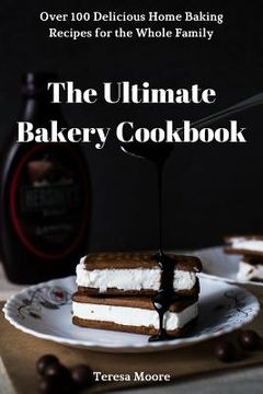 portada The Ultimate Bakery Cookbook: Over 100 Delicious Home Baking Recipes for the Whole Family (en Inglés)