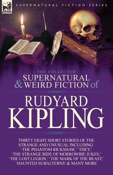 portada The Collected Supernatural and Weird Fiction of Rudyard Kipling: Thirty-Eight Short Stories of the Strange and Unusual (en Inglés)