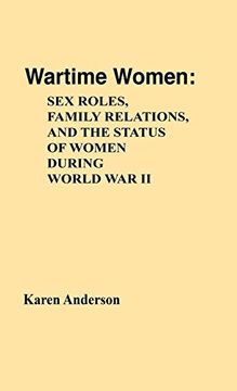 portada Wartime Women: Sex Roles, Family Relations, and the Status of Women During World war ii (Contributions in Women's Studies) (en Inglés)