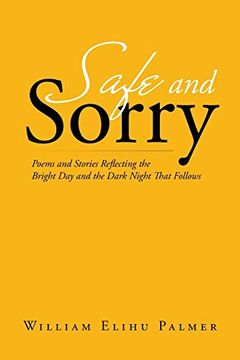 portada Safe and Sorry: Poems and Stories Reflecting the Bright day and the Dark Night That Follows (en Inglés)