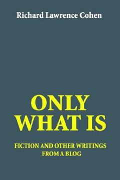 portada only what is: fiction and other writings from a blog