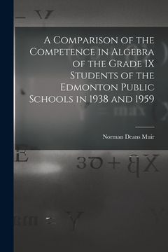 portada A Comparison of the Competence in Algebra of the Grade IX Students of the Edmonton Public Schools in 1938 and 1959 (en Inglés)