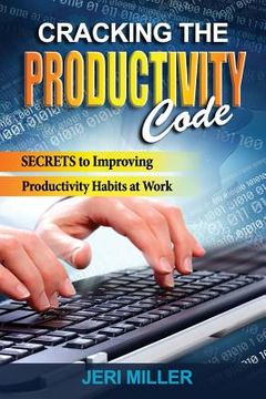 portada Cracking the Productivity Code: Secrets to Improving Productivity Habits at Work (in English)