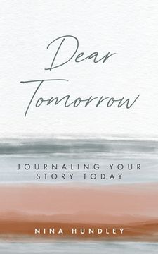 portada Dear Tomorrow: Journaling Your Story Today (en Inglés)