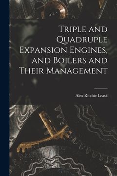 portada Triple and Quadruple Expansion Engines, and Boilers and Their Management (in English)