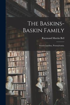 portada The Baskins-Baskin Family: South Carolina, Pennsylvania. (en Inglés)