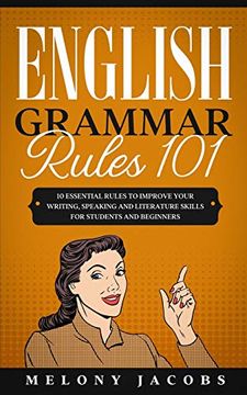 portada English Grammar Rules 101: 10 Essential Rules to Improving Your Writing, Speaking and Literature Skills for Students and Beginners (English Grammar Help) (in English)