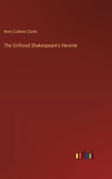 portada The Girlhood Shakespeare's Heroine (en Inglés)