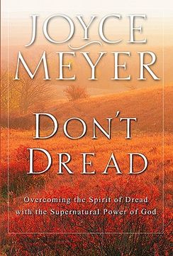 portada don't dread: overcoming the spirit of dread with the supernatural power of god (en Inglés)