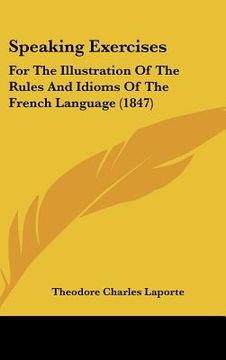 portada speaking exercises: for the illustration of the rules and idioms of the french language (1847) (en Inglés)