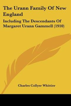 portada the urann family of new england: including the descendants of margaret urann gammell (1910) (en Inglés)