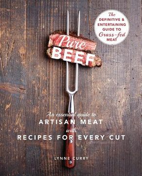 portada Pure Beef: An Essential Guide to Artisan Meat with Recipes for Every Cut (in English)