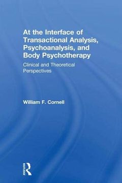 portada At the Interface of Transactional Analysis, Psychoanalysis, and Body Psychotherapy: Clinical and Theoretical Perspectives (en Inglés)