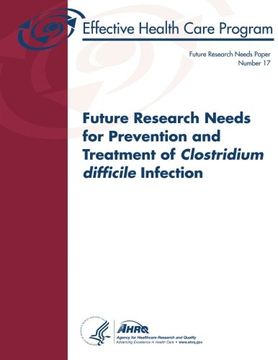 portada Future Research Needs for Prevention and Treatment of Clostridium difficile Infection: Future Research Needs Paper Number 17