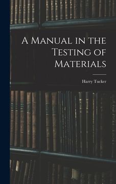 portada A Manual in the Testing of Materials (in English)