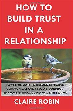 portada How to Build Trust in a Relationship: Powerful Ways to Rebuild Effective Communication, Resolve Conflict, Improve Intimacy, and Avoid Betrayal (en Inglés)