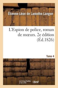 portada L'Espion de Police, Roman de Moeurs, 2e Édition, Tome 4 (en Francés)
