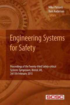 portada Engineering Systems for Safety: Proceedings of the Twenty-third Safety-critical Systems Symposium, Bristol, UK, 3rd-5th February 2015 (en Inglés)
