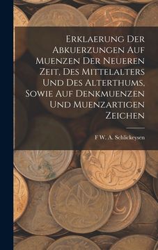 portada Erklaerung Der Abkuerzungen Auf Muenzen Der Neueren Zeit, Des Mittelalters Und Des Alterthums, Sowie Auf Denkmuenzen Und Muenzartigen Zeichen (en Alemán)
