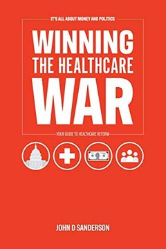 portada It'S all About Money and Politics: Winning the Healthcare War: Your Guide to Healthcare Reform 