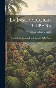 portada La Insurrección Cubana: Crónicas de la Campaña. I. La Preparación de la Guerra
