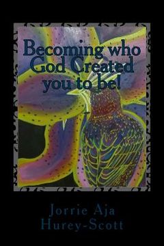 portada Becoming who God created you to be!: It's your destiny!, It's your God-given purpose, But it's God's Plan! (en Inglés)